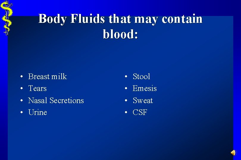 Body Fluids that may contain blood: • • Breast milk Tears Nasal Secretions Urine