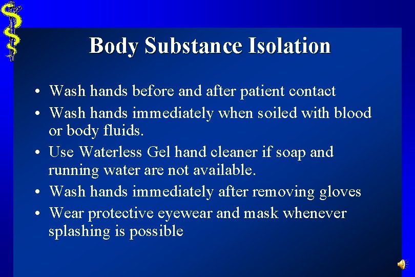 Body Substance Isolation • Wash hands before and after patient contact • Wash hands