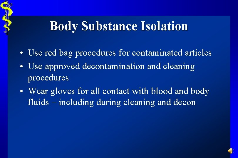 Body Substance Isolation • Use red bag procedures for contaminated articles • Use approved