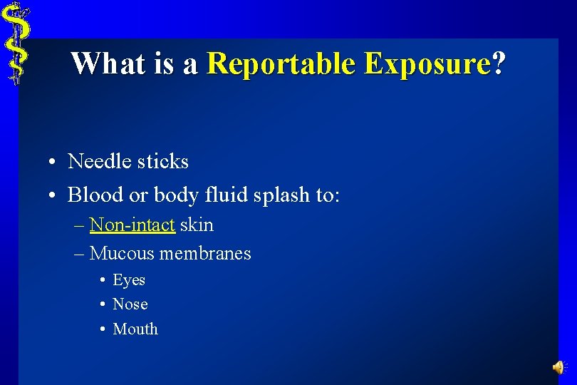 What is a Reportable Exposure? • Needle sticks • Blood or body fluid splash
