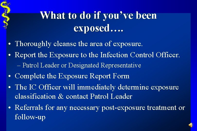 What to do if you’ve been exposed…. • Thoroughly cleanse the area of exposure.