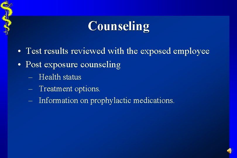 Counseling • Test results reviewed with the exposed employee • Post exposure counseling –