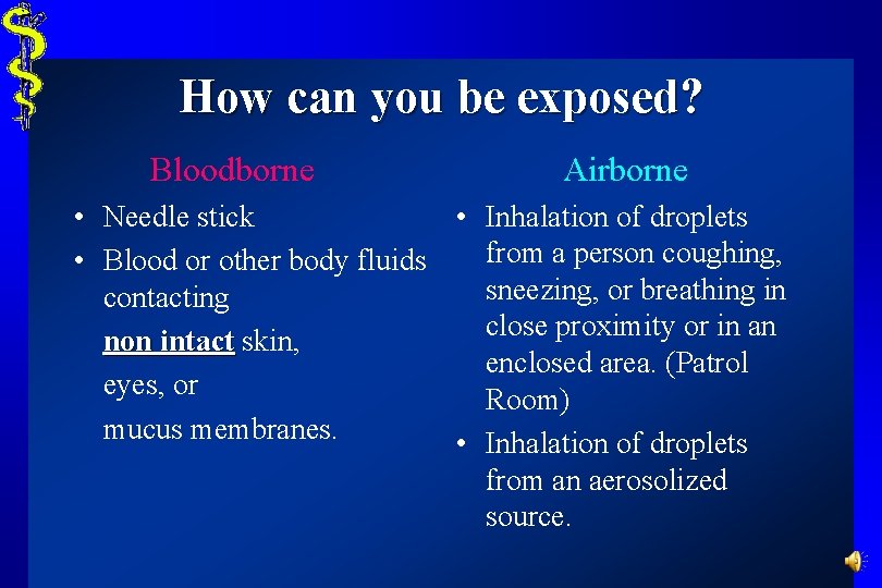 How can you be exposed? Bloodborne Airborne • Needle stick • Inhalation of droplets
