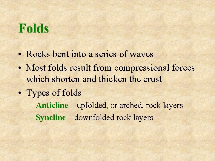 Folds • Rocks bent into a series of waves • Most folds result from