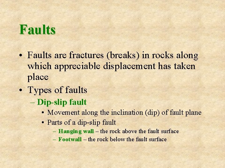 Faults • Faults are fractures (breaks) in rocks along which appreciable displacement has taken