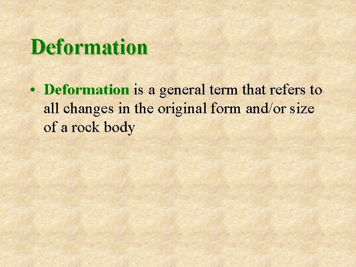 Deformation • Deformation is a general term that refers to all changes in the