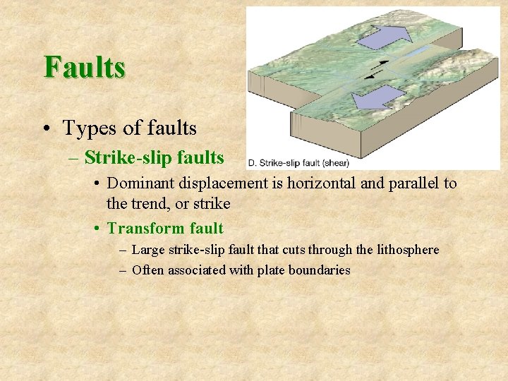 Faults • Types of faults – Strike-slip faults • Dominant displacement is horizontal and