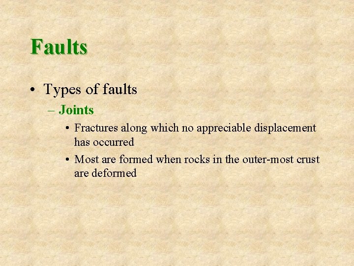 Faults • Types of faults – Joints • Fractures along which no appreciable displacement