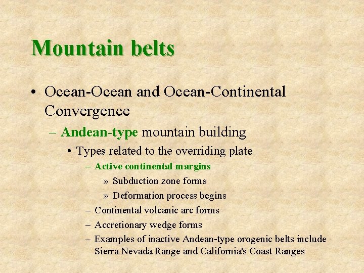 Mountain belts • Ocean-Ocean and Ocean-Continental Convergence – Andean-type mountain building • Types related