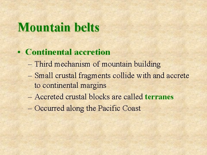 Mountain belts • Continental accretion – Third mechanism of mountain building – Small crustal