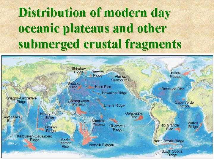 Distribution of modern day oceanic plateaus and other submerged crustal fragments 
