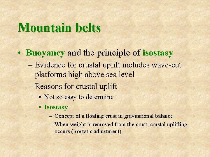 Mountain belts • Buoyancy and the principle of isostasy – Evidence for crustal uplift