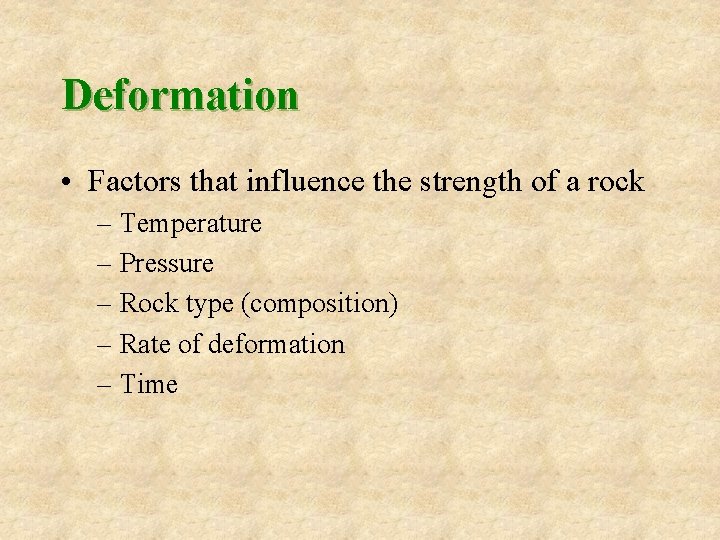 Deformation • Factors that influence the strength of a rock – Temperature – Pressure