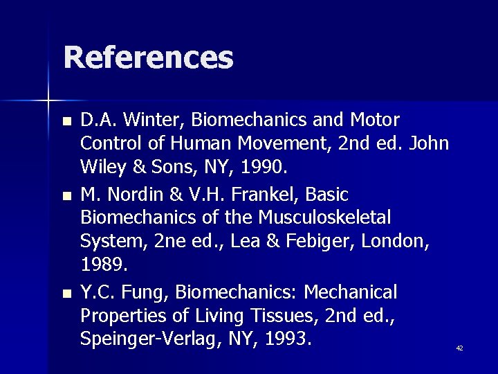 References n n n D. A. Winter, Biomechanics and Motor Control of Human Movement,