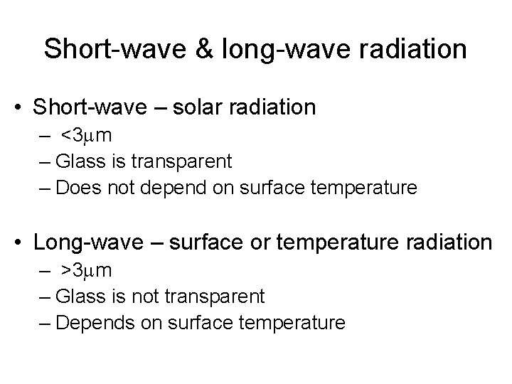 Short-wave & long-wave radiation • Short-wave – solar radiation – <3 mm – Glass