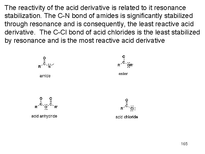 The reactivity of the acid derivative is related to it resonance stabilization. The C-N