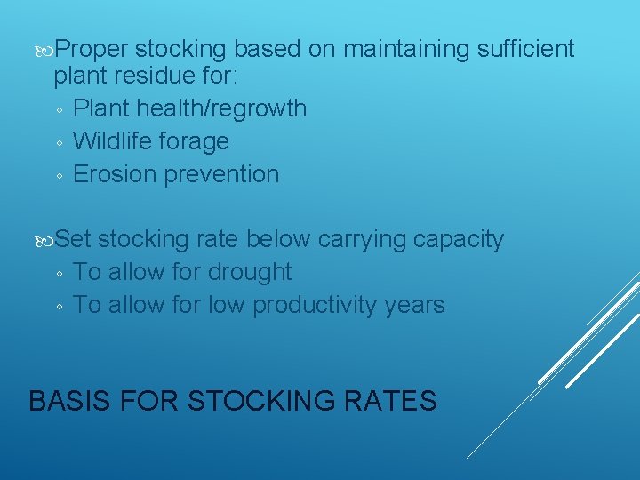  Proper stocking based on maintaining sufficient plant residue for: ◦ Plant health/regrowth ◦