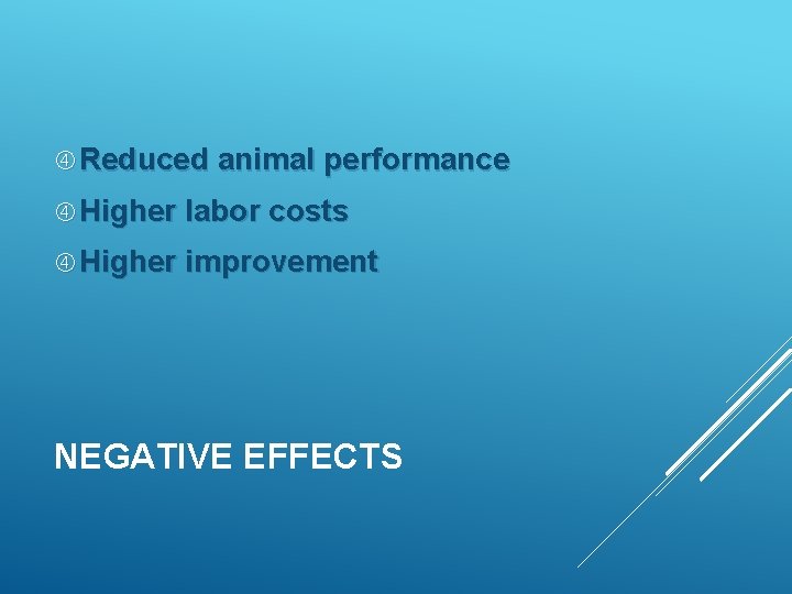  Reduced animal performance Higher labor costs Higher improvement NEGATIVE EFFECTS 