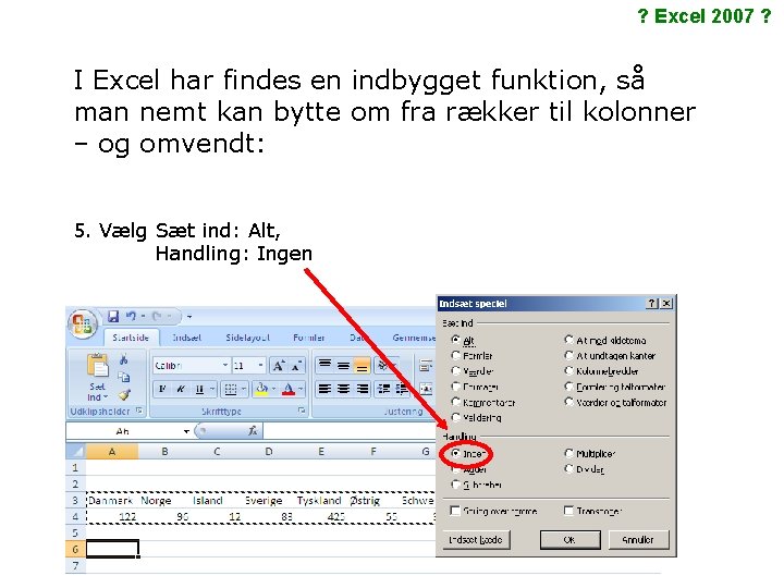 ? Excel 2007 ? I Excel har findes en indbygget funktion, så man nemt