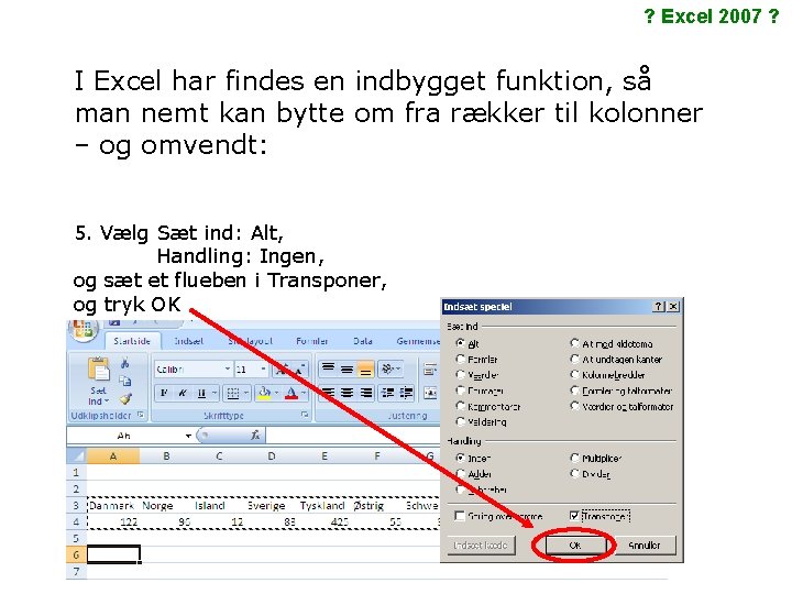 ? Excel 2007 ? I Excel har findes en indbygget funktion, så man nemt