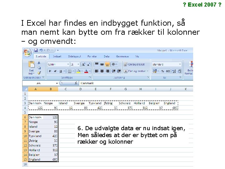 ? Excel 2007 ? I Excel har findes en indbygget funktion, så man nemt