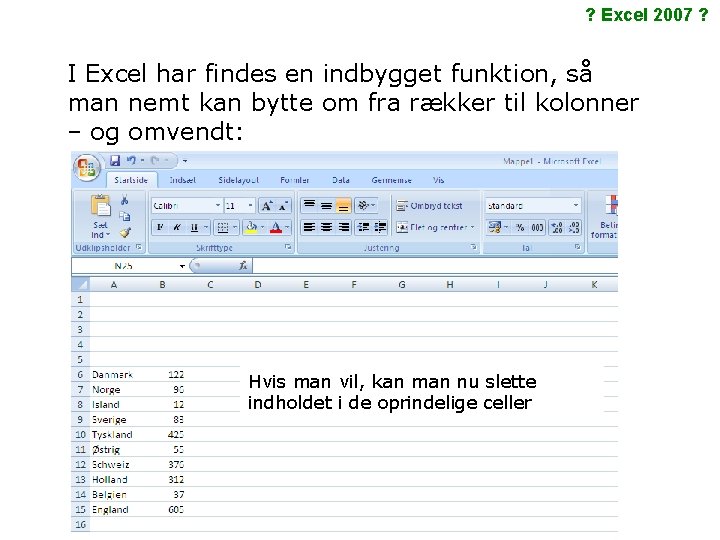 ? Excel 2007 ? I Excel har findes en indbygget funktion, så man nemt