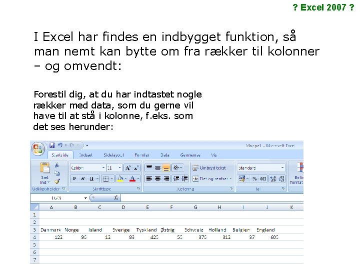 ? Excel 2007 ? I Excel har findes en indbygget funktion, så man nemt