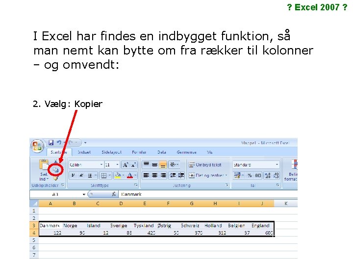 ? Excel 2007 ? I Excel har findes en indbygget funktion, så man nemt