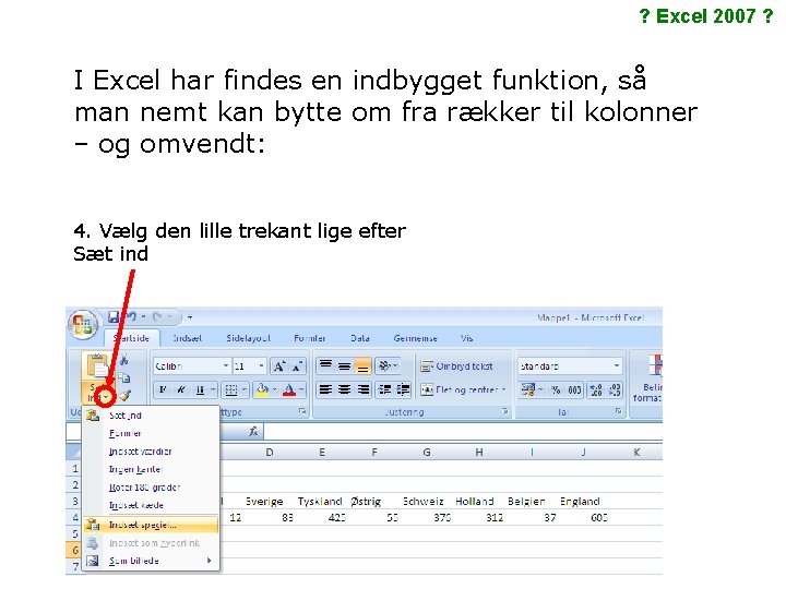 ? Excel 2007 ? I Excel har findes en indbygget funktion, så man nemt