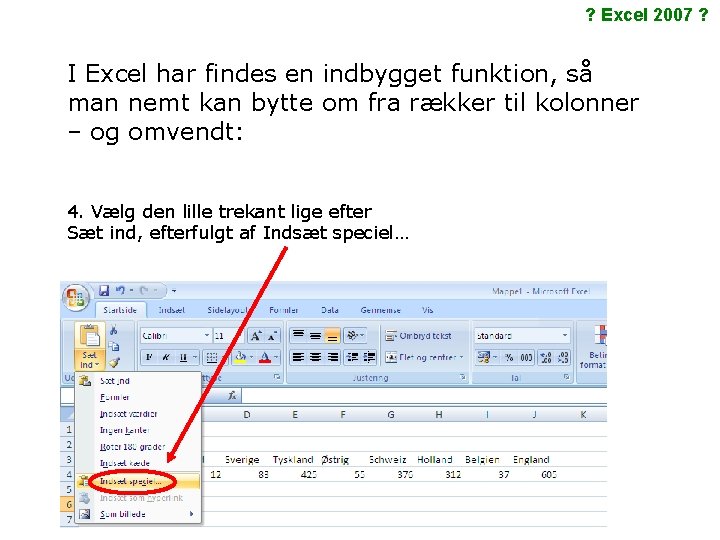 ? Excel 2007 ? I Excel har findes en indbygget funktion, så man nemt