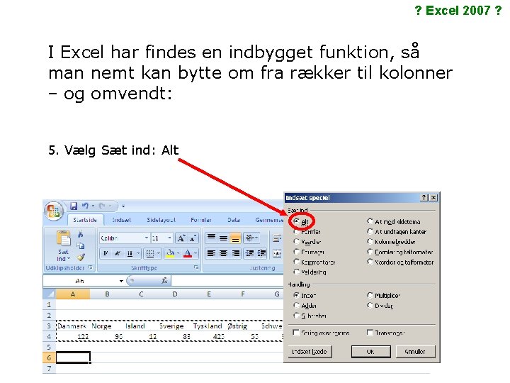 ? Excel 2007 ? I Excel har findes en indbygget funktion, så man nemt