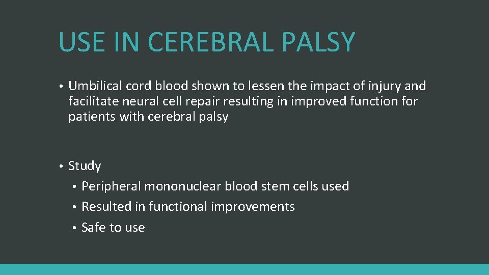 USE IN CEREBRAL PALSY • Umbilical cord blood shown to lessen the impact of