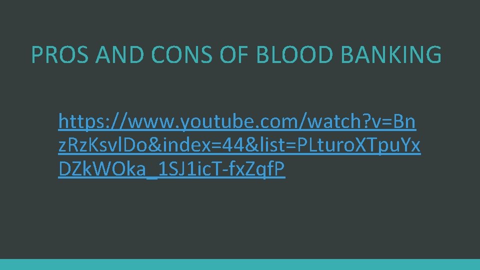 PROS AND CONS OF BLOOD BANKING https: //www. youtube. com/watch? v=Bn z. Rz. Ksvl.