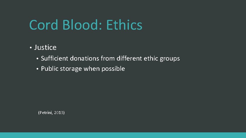 Cord Blood: Ethics • Justice Sufficient donations from different ethic groups • Public storage