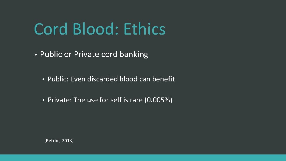 Cord Blood: Ethics • Public or Private cord banking • Public: Even discarded blood