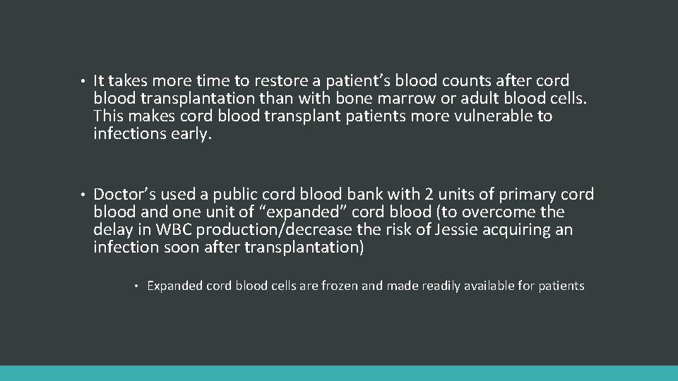  • It takes more time to restore a patient’s blood counts after cord