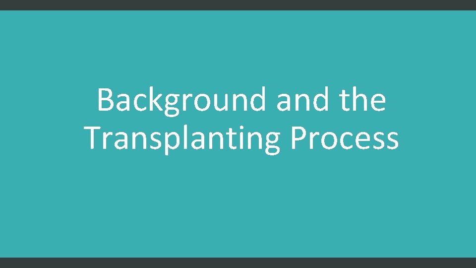 Background and the Transplanting Process 