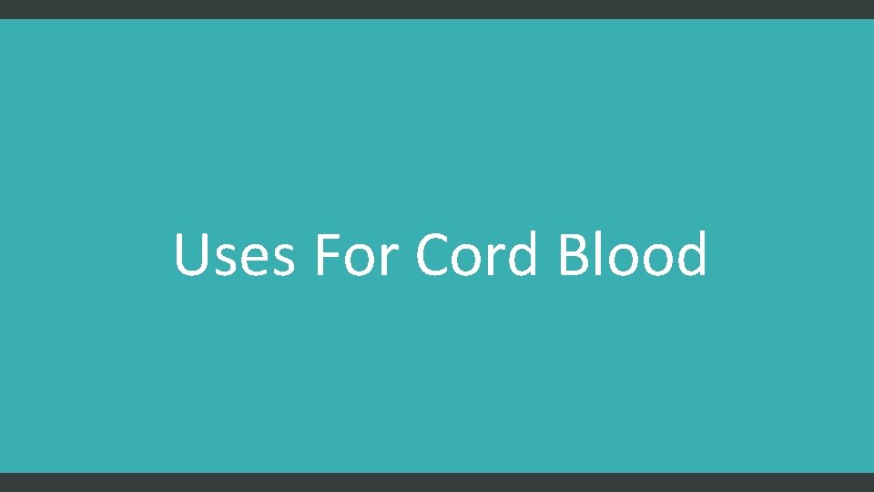 Uses For Cord Blood 