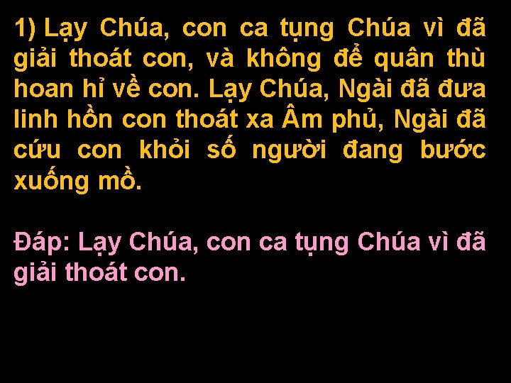 1) Lạy Chúa, con ca tụng Chúa vì đã giải thoát con, và không