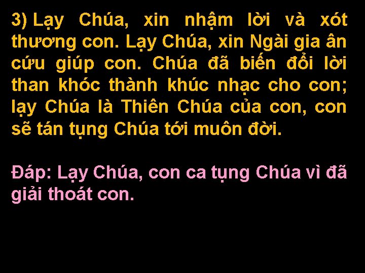 3) Lạy Chúa, xin nhậm lời và xót thương con. Lạy Chúa, xin Ngài