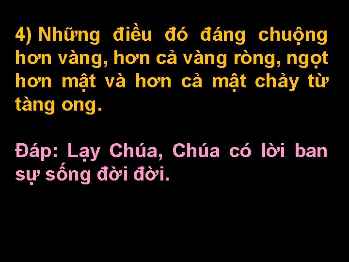 4) Những điều đó đáng chuộng hơn vàng, hơn cả vàng ròng, ngọt hơn