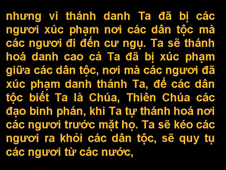 nhưng vì thánh danh Ta đã bị các ngươi xúc phạm nơi các dân