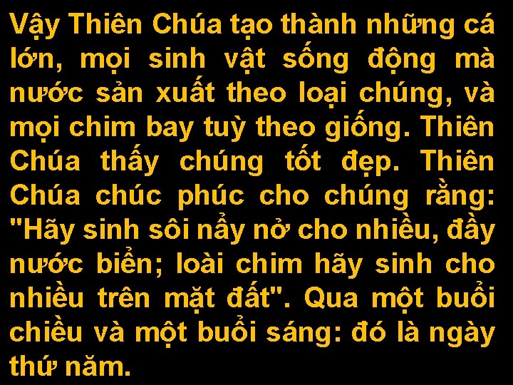 Vậy Thiên Chúa tạo thành những cá lớn, mọi sinh vật sống động mà