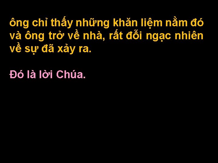 ông chỉ thấy những khăn liệm nằm đó và ông trở về nhà, rất