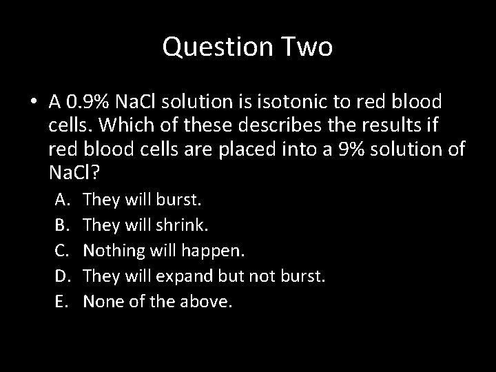 Question Two • A 0. 9% Na. Cl solution is isotonic to red blood