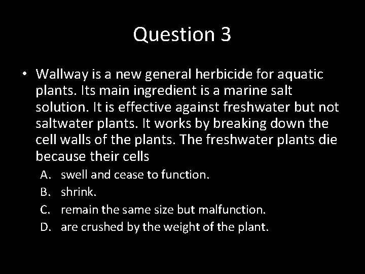 Question 3 • Wallway is a new general herbicide for aquatic plants. Its main