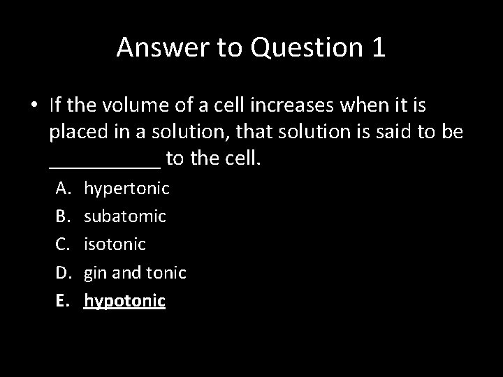 Answer to Question 1 • If the volume of a cell increases when it