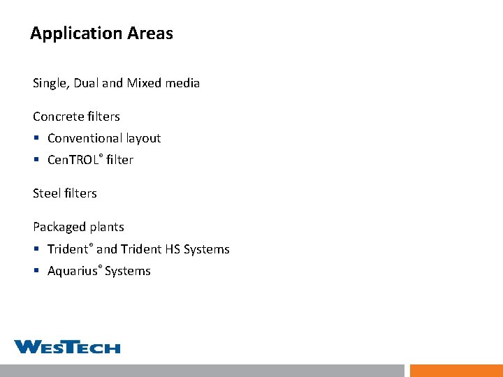 Application Areas Single, Dual and Mixed media Concrete filters § Conventional layout § Cen.