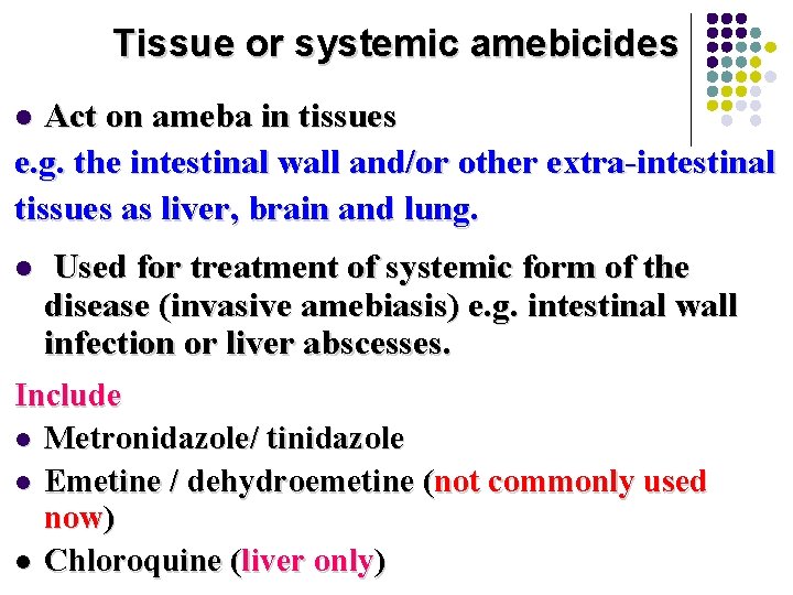 Tissue or systemic amebicides Act on ameba in tissues e. g. the intestinal wall