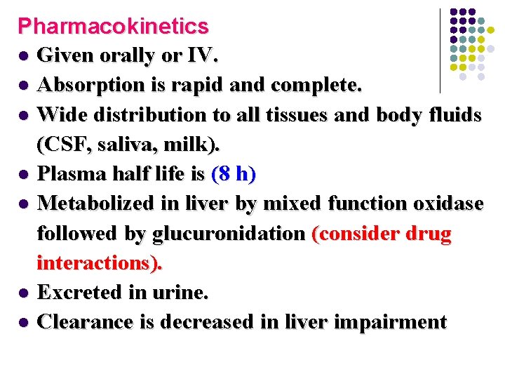 Pharmacokinetics l Given orally or IV. l Absorption is rapid and complete. l Wide Pharmacokinetics l Given orally or IV. l Absorption is rapid and complete. l Wide